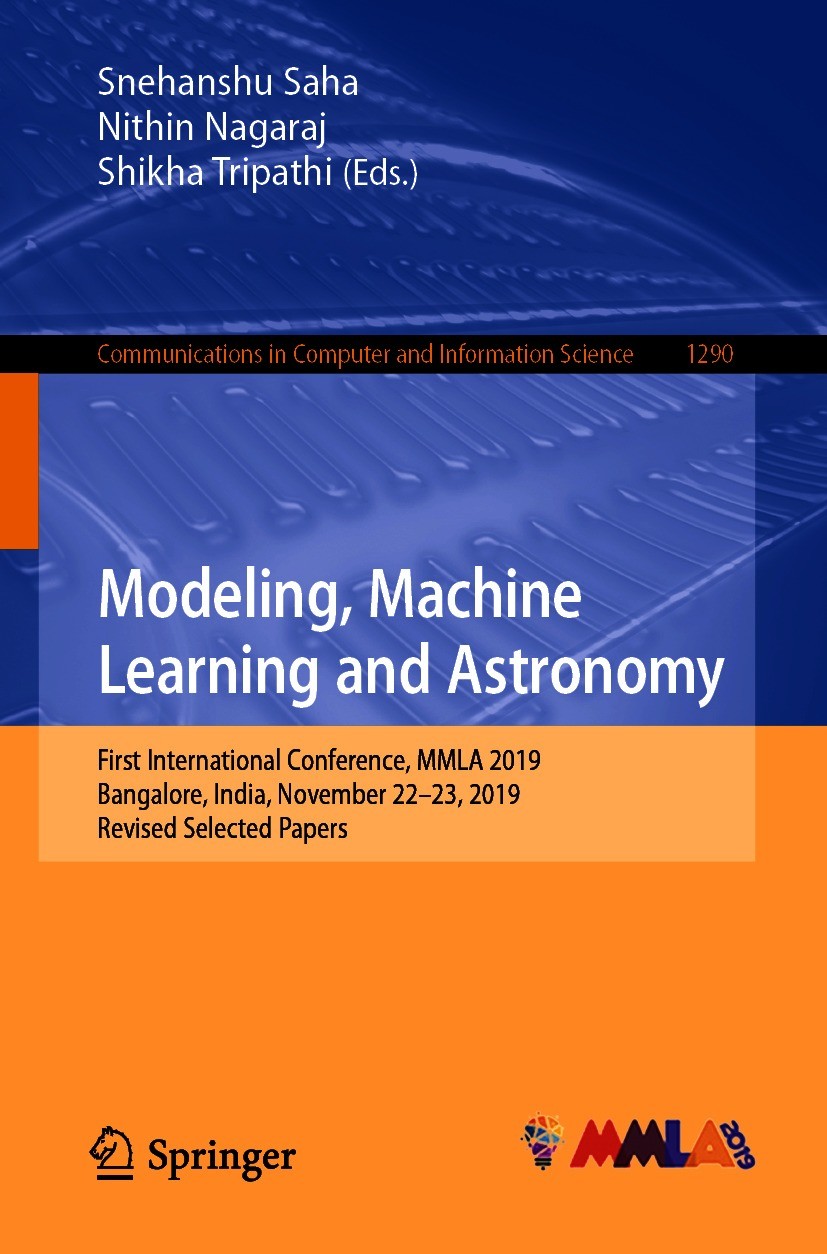 Titlebook: Modeling, Machine Learning and Astronomy; First International Snehanshu Saha,Nithin Nagaraj,Shikha Tripathi Conference proceedings 2020 Sp Titlebook: Modeling, Machine Learning and Astronomy; First International Snehanshu Saha,Nithin Nagaraj,Shikha Tripathi Conference proceedings 2020 Sp