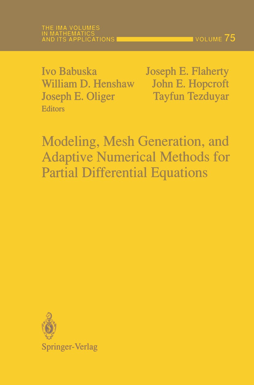 Titlebook: Modeling, Mesh Generation, and Adaptive Numerical Methods for Partial Differential Equations; Ivo Babuska,William D. Henshaw,Tayfun Tezduy Titlebook: Modeling, Mesh Generation, and Adaptive Numerical Methods for Partial Differential Equations; Ivo Babuska,William D. Henshaw,Tayfun Tezduy