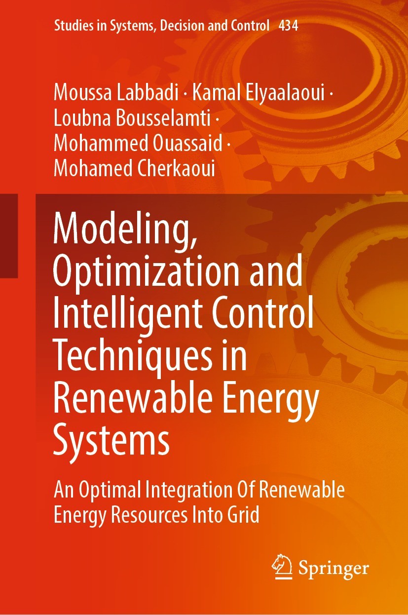 Titlebook: Modeling, Optimization and Intelligent Control Techniques in Renewable Energy Systems; An Optimal Integrati Moussa Labbadi,Kamal Elyaalaoui Titlebook: Modeling, Optimization and Intelligent Control Techniques in Renewable Energy Systems; An Optimal Integrati Moussa Labbadi,Kamal Elyaalaoui
