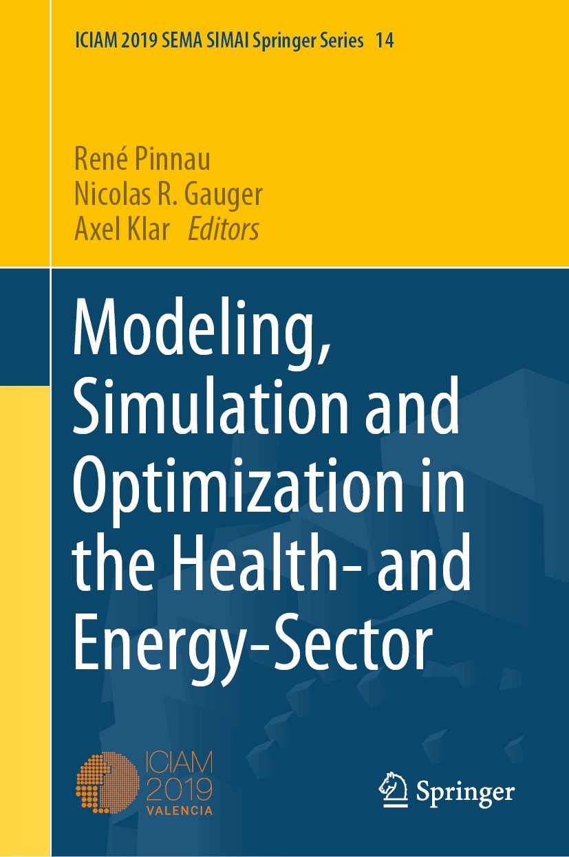 Titlebook: Modeling, Simulation and Optimization in the Health- and Energy-Sector; René Pinnau,Nicolas R. Gauger,Axel Klar Conference proceedings 202 Titlebook: Modeling, Simulation and Optimization in the Health- and Energy-Sector; René Pinnau,Nicolas R. Gauger,Axel Klar Conference proceedings 202