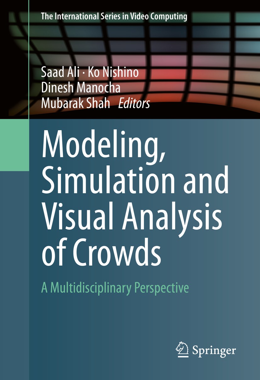 Titlebook: Modeling, Simulation and Visual Analysis of Crowds; A Multidisciplinary Saad Ali,Ko Nishino,Mubarak Shah Book 2013 Springer Science+Busine Titlebook: Modeling, Simulation and Visual Analysis of Crowds; A Multidisciplinary Saad Ali,Ko Nishino,Mubarak Shah Book 2013 Springer Science+Busine