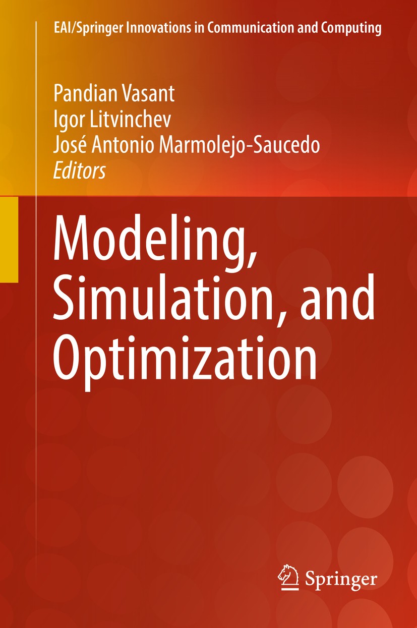 Titlebook: Modeling, Simulation, and Optimization; Pandian Vasant,Igor Litvinchev,José Antonio Marmol Book 2018 Springer International Publishing AG Titlebook: Modeling, Simulation, and Optimization; Pandian Vasant,Igor Litvinchev,José Antonio Marmol Book 2018 Springer International Publishing AG