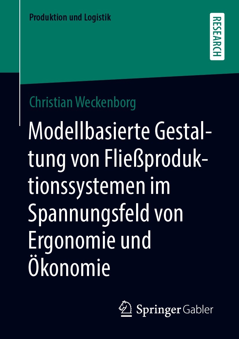 Titlebook: Modellbasierte Gestaltung von Fließproduktionssystemen im Spannungsfeld von Ergonomie und Ökonomie; Christian Weckenborg Book 2021 Der/die Titlebook: Modellbasierte Gestaltung von Fließproduktionssystemen im Spannungsfeld von Ergonomie und Ökonomie; Christian Weckenborg Book 2021 Der/die