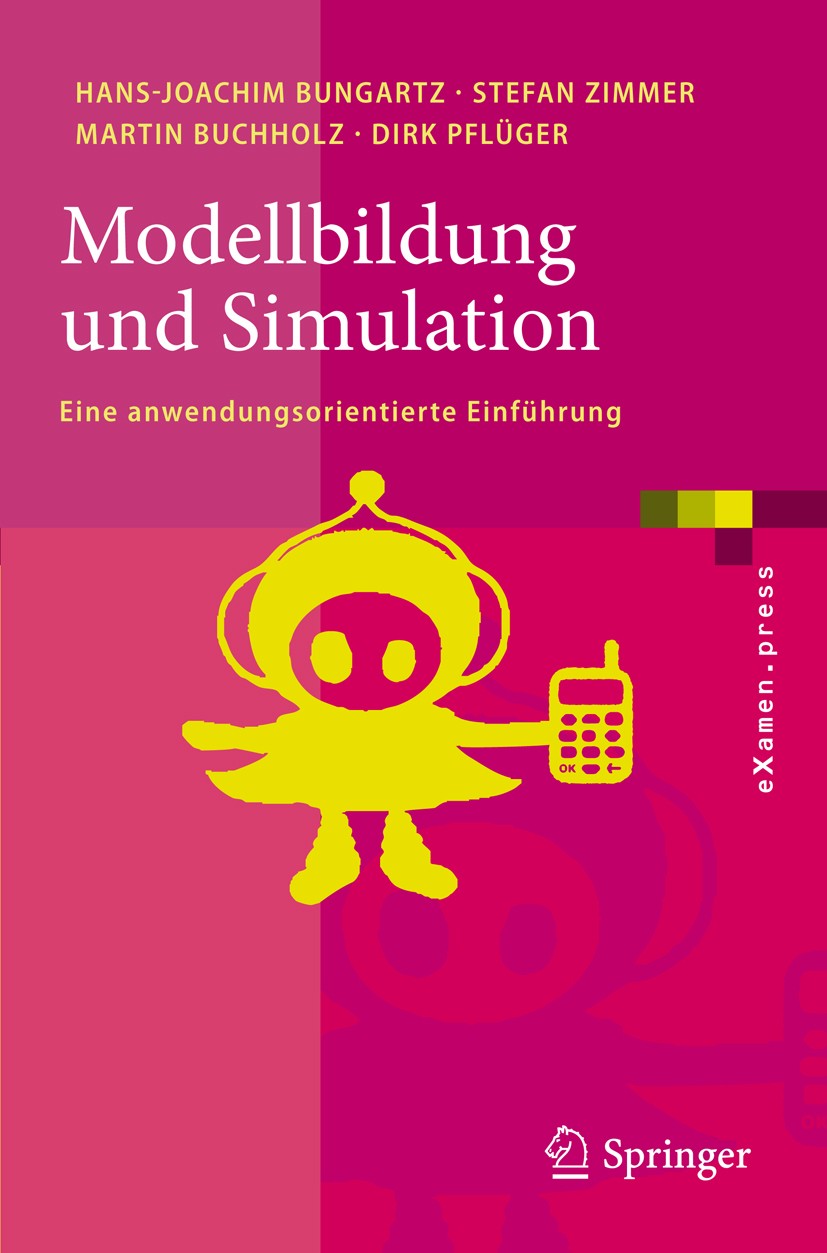 Titlebook: Modellbildung und Simulation; Eine anwendungsorien Hans-Joachim Bungartz,Stefan Zimmer,Dirk Pflüger Textbook 20091st edition Springer-Verla Titlebook: Modellbildung und Simulation; Eine anwendungsorien Hans-Joachim Bungartz,Stefan Zimmer,Dirk Pflüger Textbook 20091st edition Springer-Verla