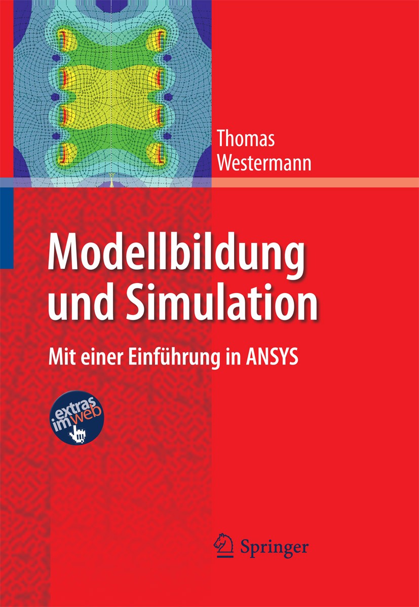 Titlebook: Modellbildung und Simulation; Mit einer Einführung Thomas Westermann Textbook 20101st edition Springer-Verlag Berlin Heidelberg 2010 ANSYS. Titlebook: Modellbildung und Simulation; Mit einer Einführung Thomas Westermann Textbook 20101st edition Springer-Verlag Berlin Heidelberg 2010 ANSYS.