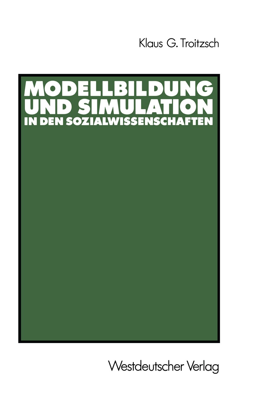 Titlebook: Modellbildung und Simulation in den Sozialwissenschaften; Klaus G. Troitzsch Textbook 1990 Springer Fachmedien Wiesbaden 1990 Computer.Erf Titlebook: Modellbildung und Simulation in den Sozialwissenschaften; Klaus G. Troitzsch Textbook 1990 Springer Fachmedien Wiesbaden 1990 Computer.Erf