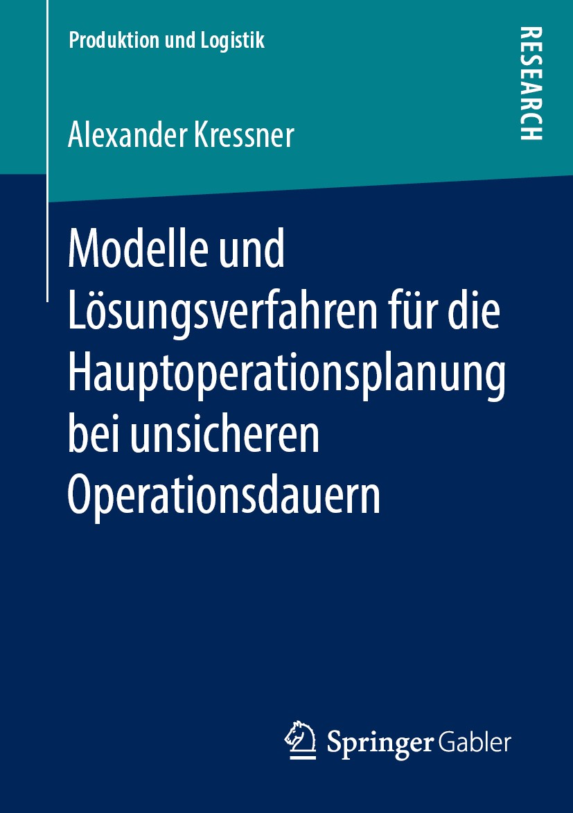 Titlebook: Modelle und Lösungsverfahren für die Hauptoperationsplanung bei unsicheren Operationsdauern; Alexander Kressner Book 2019 Springer Fachmed Titlebook: Modelle und Lösungsverfahren für die Hauptoperationsplanung bei unsicheren Operationsdauern; Alexander Kressner Book 2019 Springer Fachmed