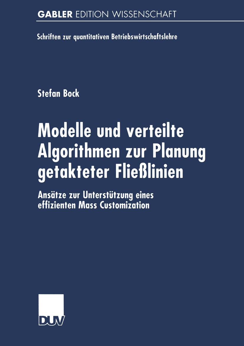 Titlebook: Modelle und verteilte Algorithmen zur Planung getakteter Fließlinien; Ansätze zur Unterstü Stefan Bock Book 2000 Springer Fachmedien Wiesba Titlebook: Modelle und verteilte Algorithmen zur Planung getakteter Fließlinien; Ansätze zur Unterstü Stefan Bock Book 2000 Springer Fachmedien Wiesba
