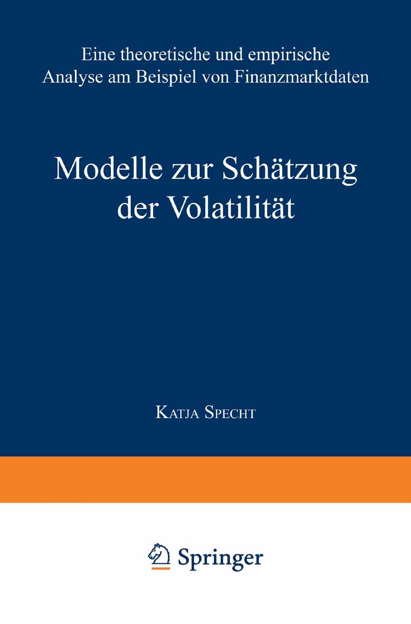 Titlebook: Modelle zur Schätzung der Volatilität; Eine theoretische un Katja Specht Book 2000 Springer Fachmedien Wiesbaden 2000 Empirische Finanzmark Titlebook: Modelle zur Schätzung der Volatilität; Eine theoretische un Katja Specht Book 2000 Springer Fachmedien Wiesbaden 2000 Empirische Finanzmark