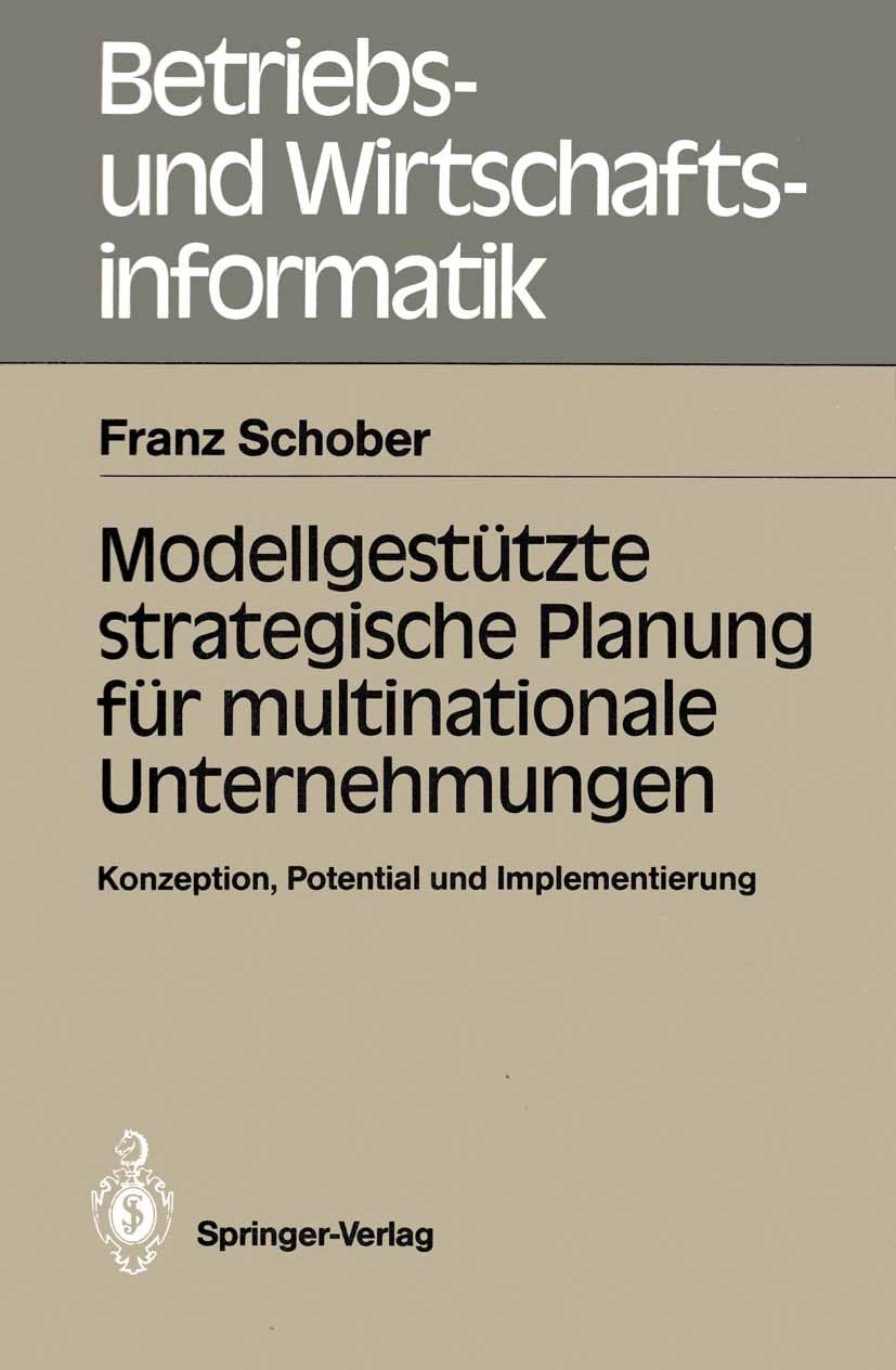 Titlebook: Modellgestützte strategische Planung für multinationale Unternehmungen; Konzeption, Potentia Franz Schober Book 1988 Springer-Verlag Berlin Titlebook: Modellgestützte strategische Planung für multinationale Unternehmungen; Konzeption, Potentia Franz Schober Book 1988 Springer-Verlag Berlin