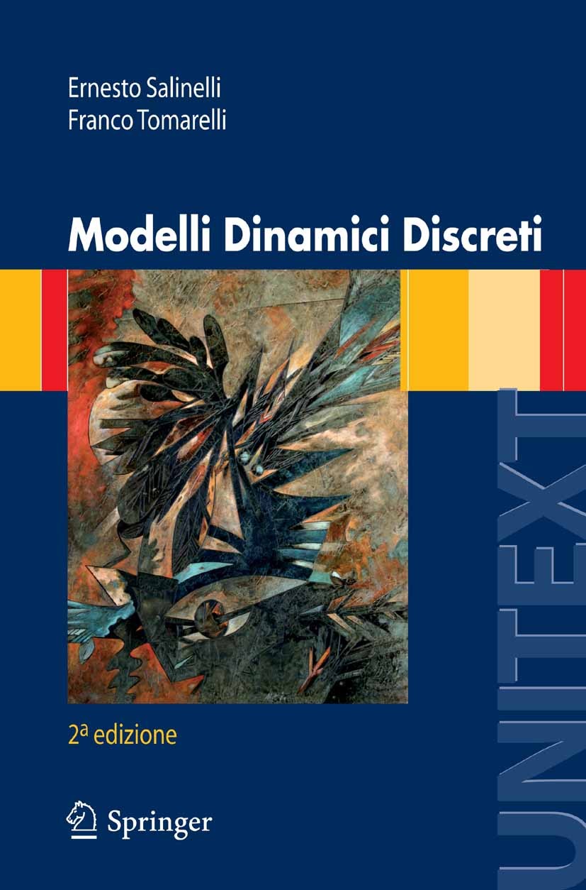 Titlebook: Modelli Dinamici Discreti; Ernesto Salinelli,Franco Tomarelli Textbook 20092nd edition Springer-Verlag Milan 2009 Algebra.Diskrete Fourier Titlebook: Modelli Dinamici Discreti; Ernesto Salinelli,Franco Tomarelli Textbook 20092nd edition Springer-Verlag Milan 2009 Algebra.Diskrete Fourier