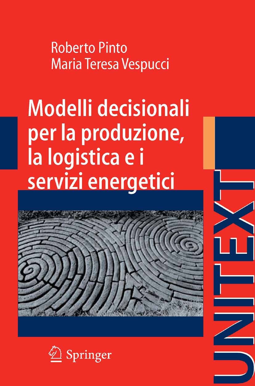 Titlebook: Modelli decisionali per la produzione, la logistica ed i servizi energetici; Roberto Pinto,Maria Teresa Vespucci Book 2011 Springer-Verlag Titlebook: Modelli decisionali per la produzione, la logistica ed i servizi energetici; Roberto Pinto,Maria Teresa Vespucci Book 2011 Springer-Verlag