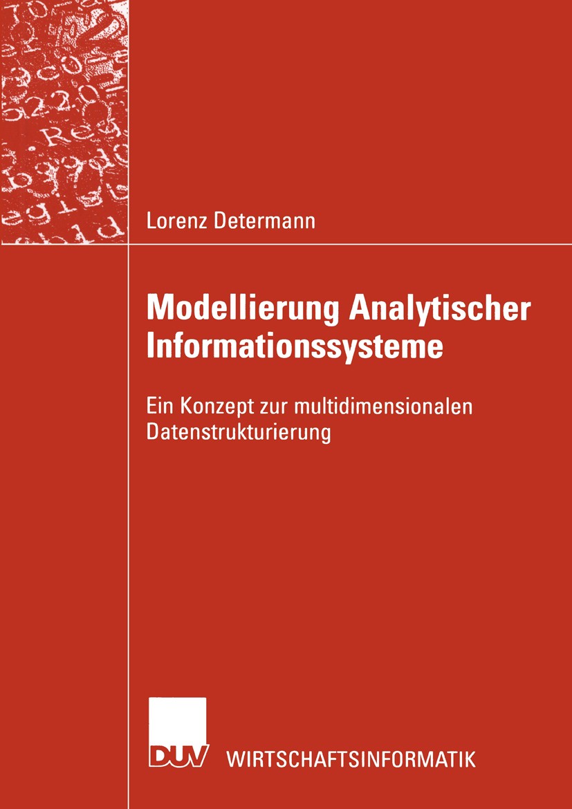 Titlebook: Modellierung Analytischer Informationssysteme; Ein Konzept zur mult Lorenz Determann Book 2002 Springer Fachmedien Wiesbaden 2002 Analytisc Titlebook: Modellierung Analytischer Informationssysteme; Ein Konzept zur mult Lorenz Determann Book 2002 Springer Fachmedien Wiesbaden 2002 Analytisc