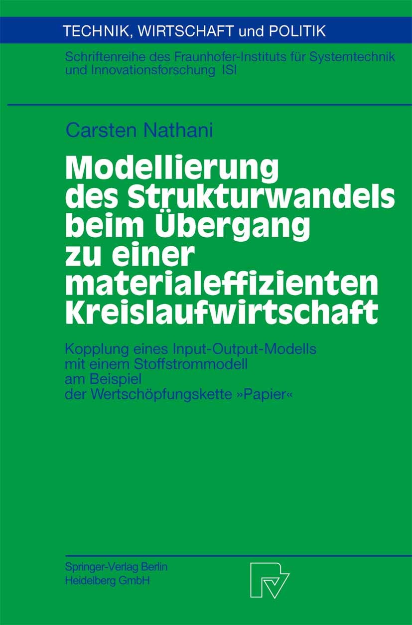 Titlebook: Modellierung des Strukturwandels beim Übergang zu einer materialeffizienten Kreislaufwirtschaft; Kopplung eines Input Carsten Nathani Book Titlebook: Modellierung des Strukturwandels beim Übergang zu einer materialeffizienten Kreislaufwirtschaft; Kopplung eines Input Carsten Nathani Book