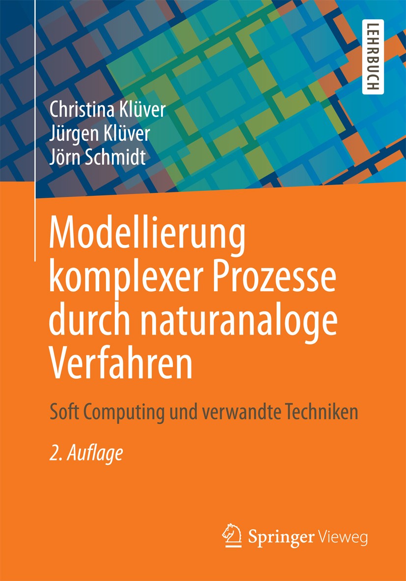 Titlebook: Modellierung komplexer Prozesse durch naturanaloge Verfahren; Soft Computing und v Christina Klüver,Jürgen Klüver,Jörn Schmidt Textbook 201 Titlebook: Modellierung komplexer Prozesse durch naturanaloge Verfahren; Soft Computing und v Christina Klüver,Jürgen Klüver,Jörn Schmidt Textbook 201