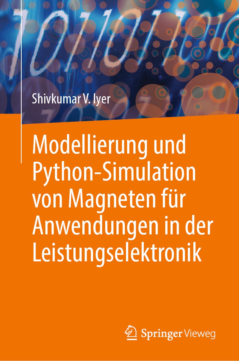 Titlebook: Modellierung und Python-Simulation von Magneten für Anwendungen in der Leistungselektronik; Shivkumar V. Iyer Book 2024 Der/die Herausgebe Titlebook: Modellierung und Python-Simulation von Magneten für Anwendungen in der Leistungselektronik; Shivkumar V. Iyer Book 2024 Der/die Herausgebe