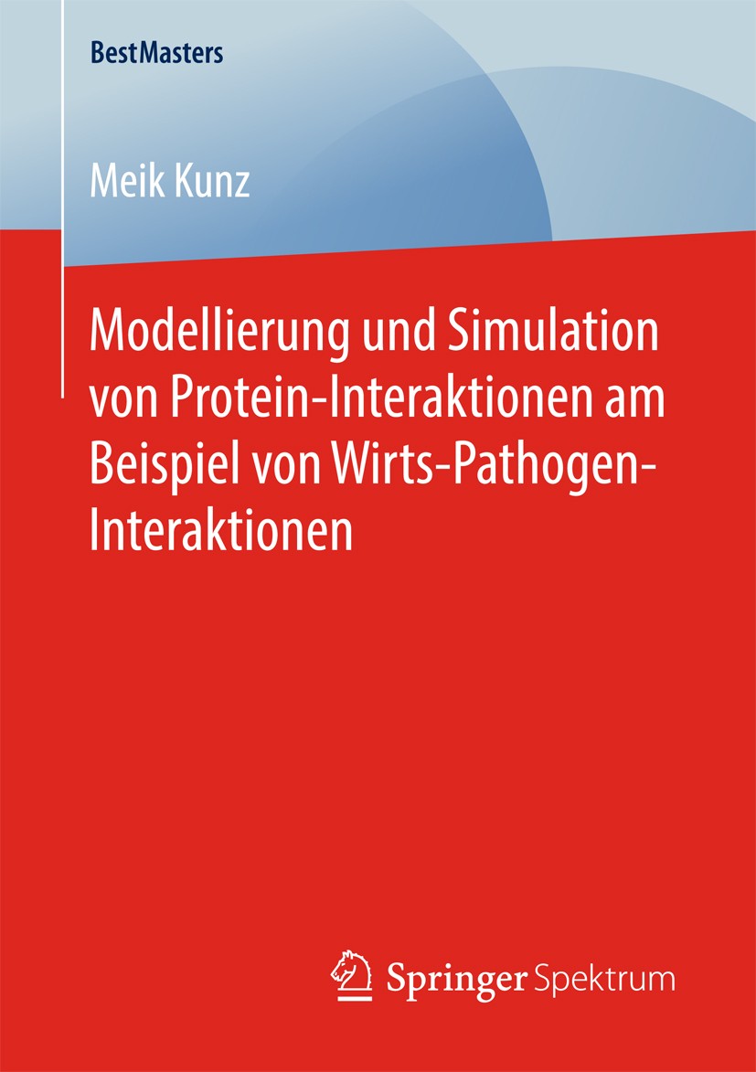 Titlebook: Modellierung und Simulation von Protein-Interaktionen am Beispiel von Wirts-Pathogen-Interaktionen; Meik Kunz Book 2017 Springer Fachmedie Titlebook: Modellierung und Simulation von Protein-Interaktionen am Beispiel von Wirts-Pathogen-Interaktionen; Meik Kunz Book 2017 Springer Fachmedie