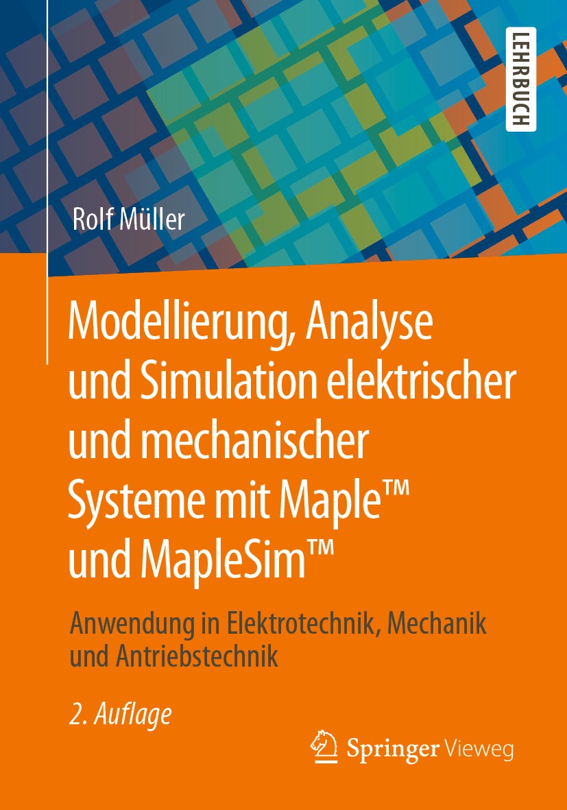 Titlebook: Modellierung, Analyse und Simulation elektrischer und mechanischer Systeme mit Maple™ und MapleSim™; Anwendung in Elektro Rolf Müller Textb Titlebook: Modellierung, Analyse und Simulation elektrischer und mechanischer Systeme mit Maple™ und MapleSim™; Anwendung in Elektro Rolf Müller Textb