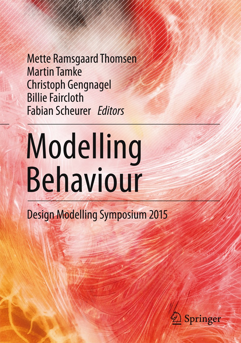 Titlebook: Modelling Behaviour; Design Modelling Sym Mette Ramsgaard Thomsen,Martin Tamke,Fabian Scheur Book 2015 Springer International Publishing Sw Titlebook: Modelling Behaviour; Design Modelling Sym Mette Ramsgaard Thomsen,Martin Tamke,Fabian Scheur Book 2015 Springer International Publishing Sw