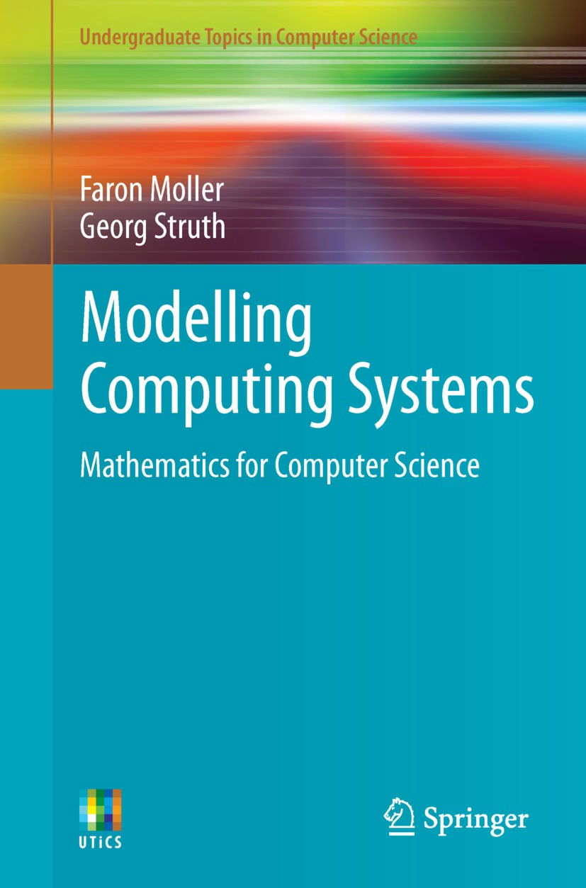 Titlebook: Modelling Computing Systems; Mathematics for Comp Faron Moller,Georg Struth Textbook 2013 Springer-Verlag London Ltd., part of Springer Nat Titlebook: Modelling Computing Systems; Mathematics for Comp Faron Moller,Georg Struth Textbook 2013 Springer-Verlag London Ltd., part of Springer Nat