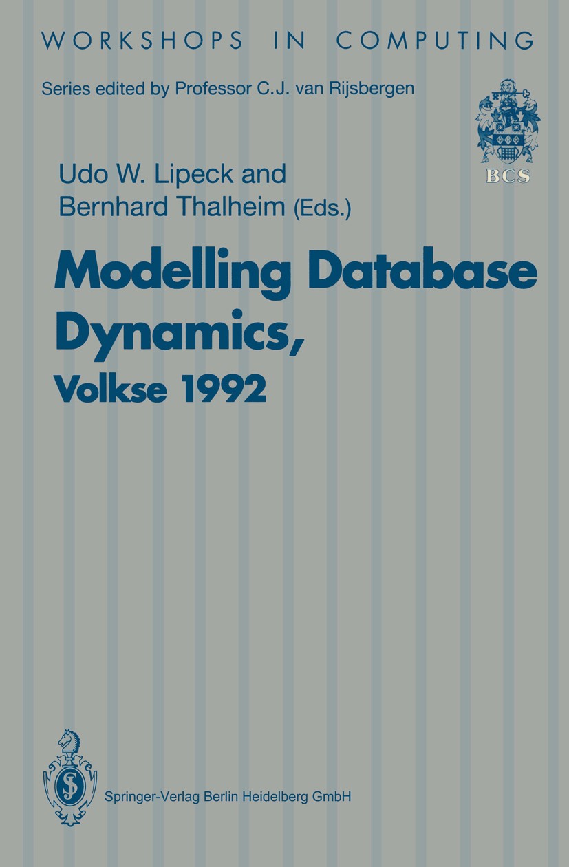 Titlebook: Modelling Database Dynamics; Selected Papers from Udo W. Lipeck (Dipl.-Inform., Prof. Dr. rer. nat. Conference proceedings 1993 Springer-V Titlebook: Modelling Database Dynamics; Selected Papers from Udo W. Lipeck (Dipl.-Inform., Prof. Dr. rer. nat. Conference proceedings 1993 Springer-V