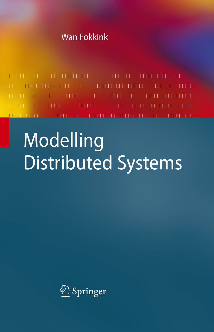 Titlebook: Modelling Distributed Systems; Wan Fokkink Textbook 2007 Springer-Verlag Berlin Heidelberg 2007 Algorithms.algorithm.computer.computer sci Titlebook: Modelling Distributed Systems; Wan Fokkink Textbook 2007 Springer-Verlag Berlin Heidelberg 2007 Algorithms.algorithm.computer.computer sci