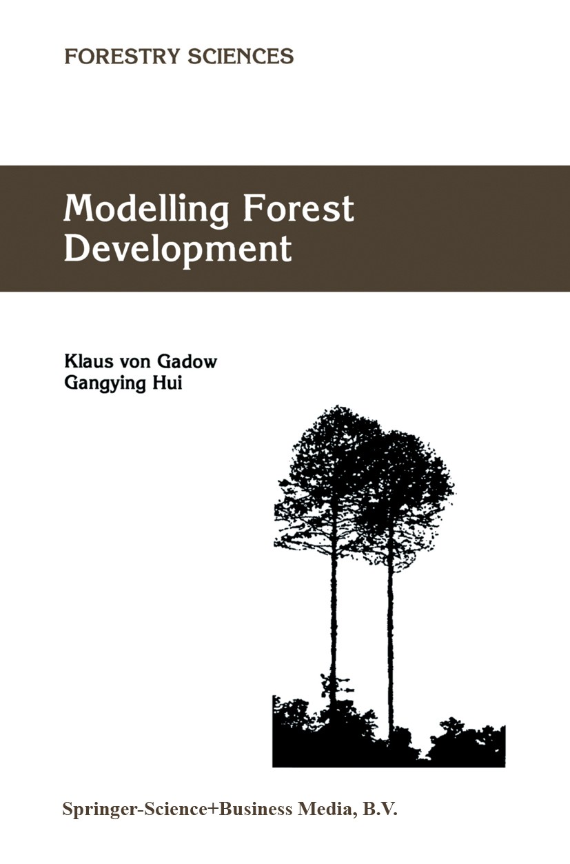 Titlebook: Modelling Forest Development; Klaus Gadow,Gangying Hui Book 1999 Springer Science+Business Media Dordrecht 1999 ecosystem.evolution.forest Titlebook: Modelling Forest Development; Klaus Gadow,Gangying Hui Book 1999 Springer Science+Business Media Dordrecht 1999 ecosystem.evolution.forest