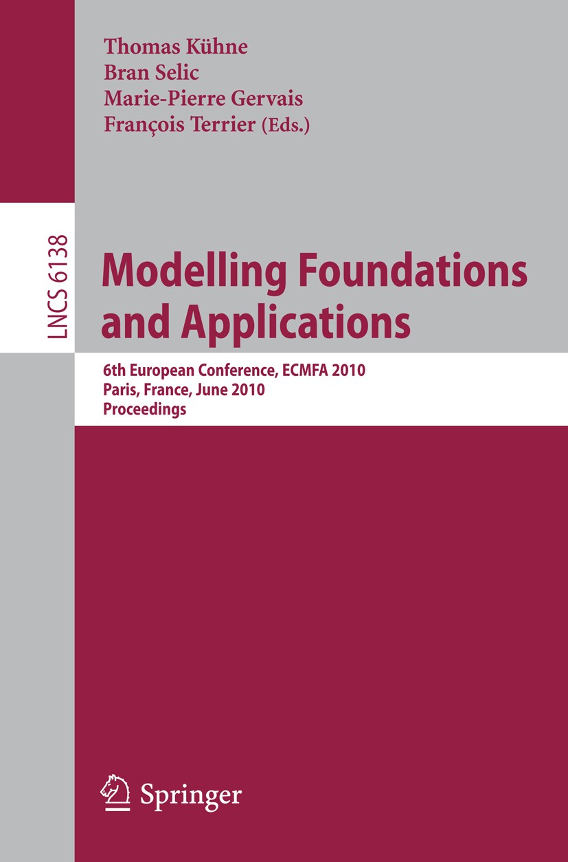 Titlebook: Modelling Foundations and Applications; 6th European Confere Thomas Kühne,Bran Selic,François Terrier Conference proceedings 2010 The Edito Titlebook: Modelling Foundations and Applications; 6th European Confere Thomas Kühne,Bran Selic,François Terrier Conference proceedings 2010 The Edito
