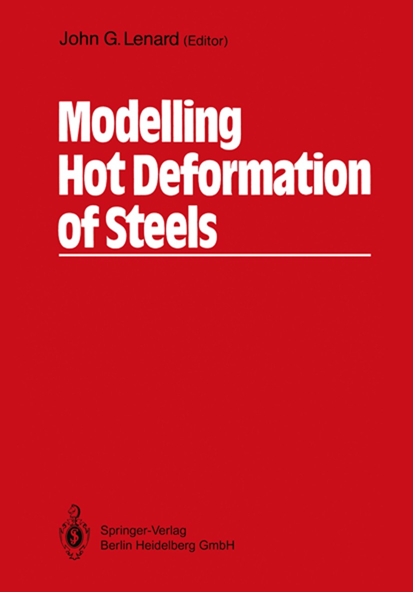 Titlebook: Modelling Hot Deformation of Steels; An Approach to Under John G. Lenard Book 1989 Springer-Verlag Berlin Heidelberg 1989 alloy.computer.cr Titlebook: Modelling Hot Deformation of Steels; An Approach to Under John G. Lenard Book 1989 Springer-Verlag Berlin Heidelberg 1989 alloy.computer.cr
