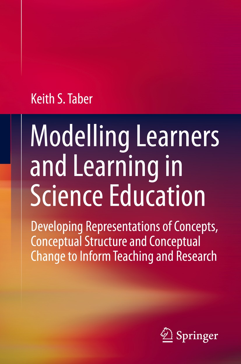 Titlebook: Modelling Learners and Learning in Science Education; Developing Represent Keith S. Taber Book 2013 Springer Science+Business Media Dordrec Titlebook: Modelling Learners and Learning in Science Education; Developing Represent Keith S. Taber Book 2013 Springer Science+Business Media Dordrec