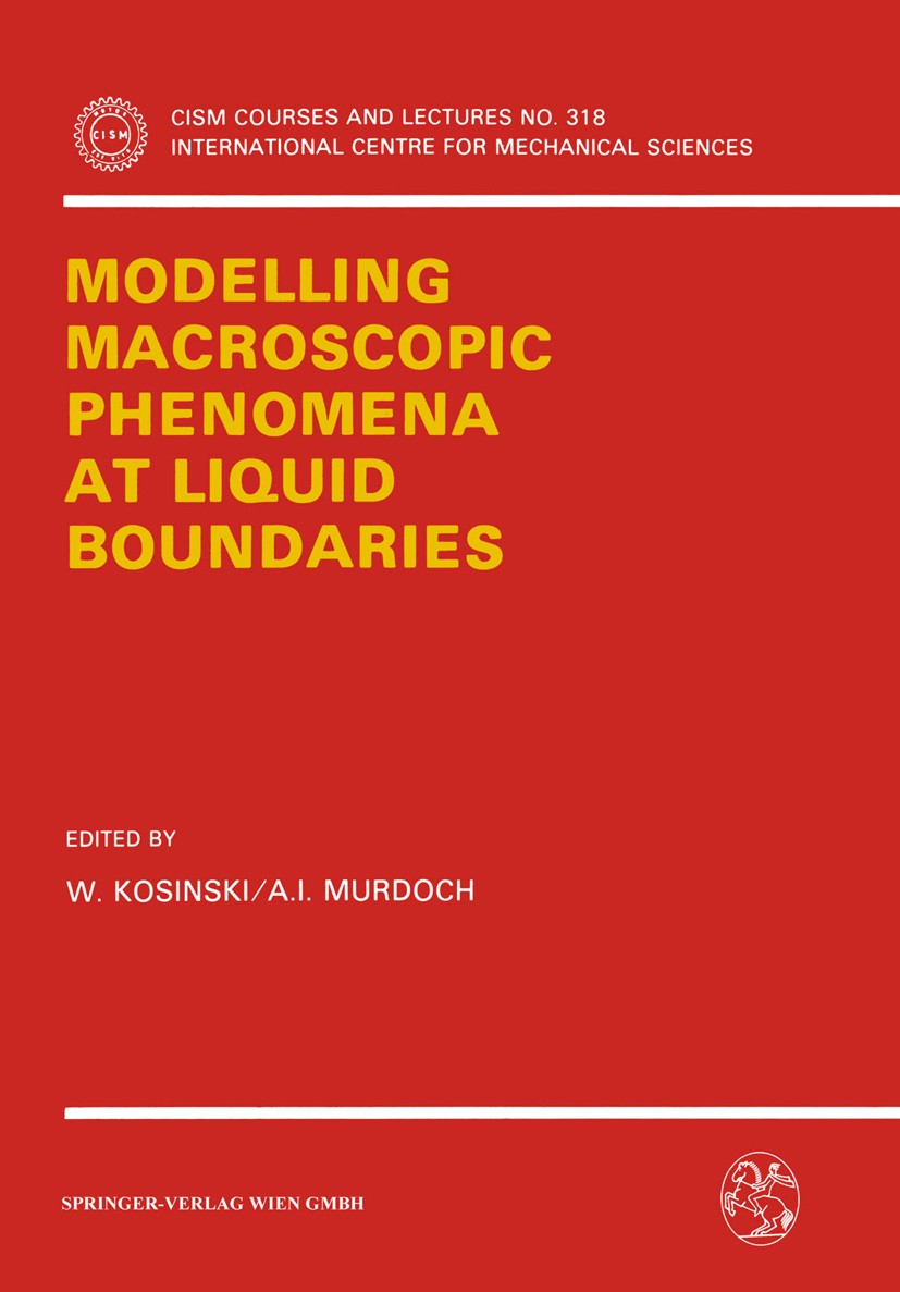 Titlebook: Modelling Macroscopic Phenomena at Liquid Boundaries; W. Kosinski,A. I. Murdoch Book 1991 Springer-Verlag Wien 1991 behavior.dynamics.equi Titlebook: Modelling Macroscopic Phenomena at Liquid Boundaries; W. Kosinski,A. I. Murdoch Book 1991 Springer-Verlag Wien 1991 behavior.dynamics.equi