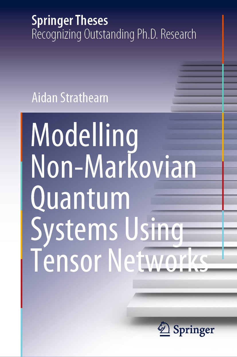Titlebook: Modelling Non-Markovian Quantum Systems Using Tensor Networks; Aidan Strathearn Book 2020 The Editor(s) (if applicable) and The Author(s), Titlebook: Modelling Non-Markovian Quantum Systems Using Tensor Networks; Aidan Strathearn Book 2020 The Editor(s) (if applicable) and The Author(s),