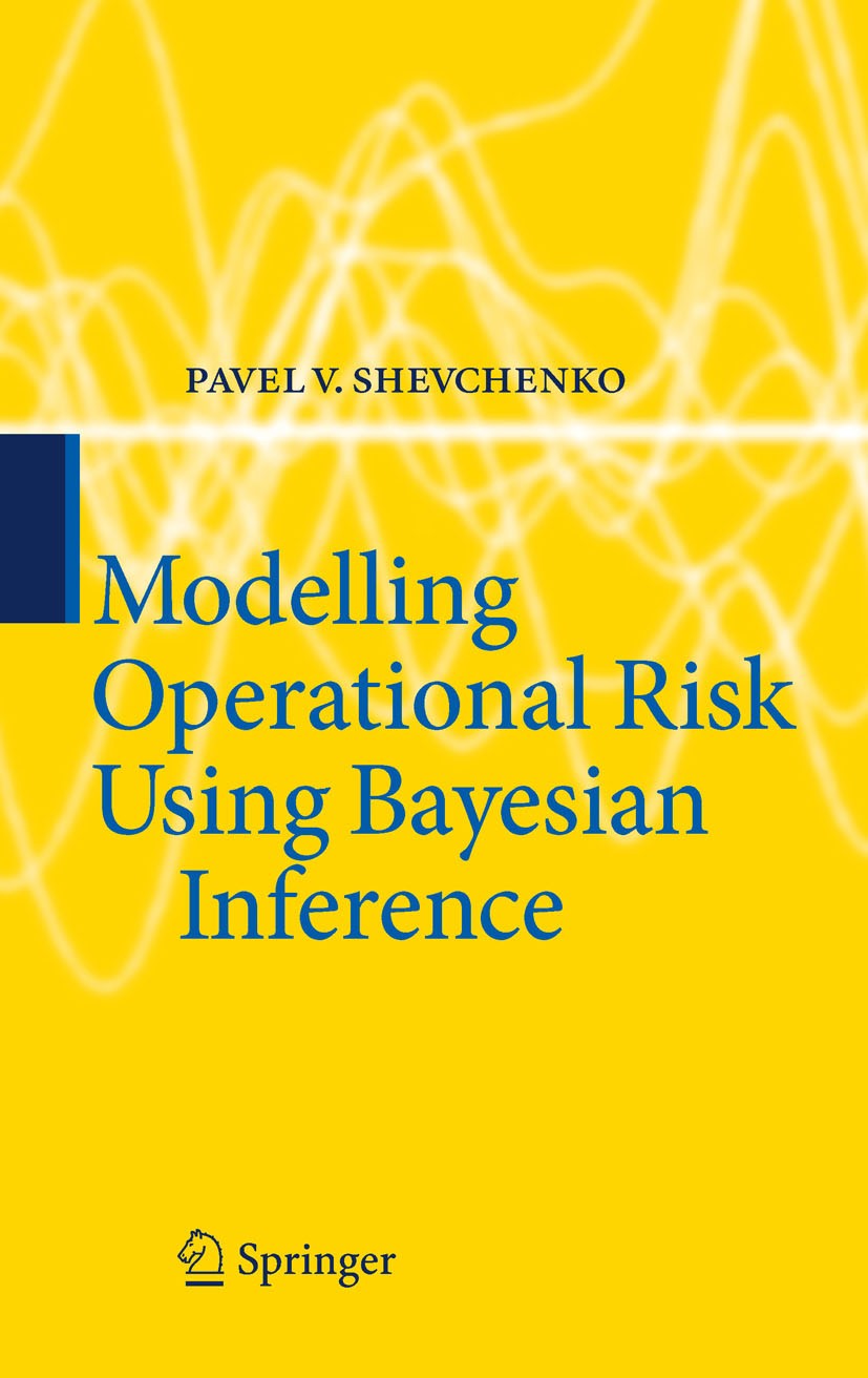 Titlebook: Modelling Operational Risk Using Bayesian Inference; Pavel V. Shevchenko Book 2011 Springer-Verlag Berlin Heidelberg 2011 Bayesian inferen Titlebook: Modelling Operational Risk Using Bayesian Inference; Pavel V. Shevchenko Book 2011 Springer-Verlag Berlin Heidelberg 2011 Bayesian inferen