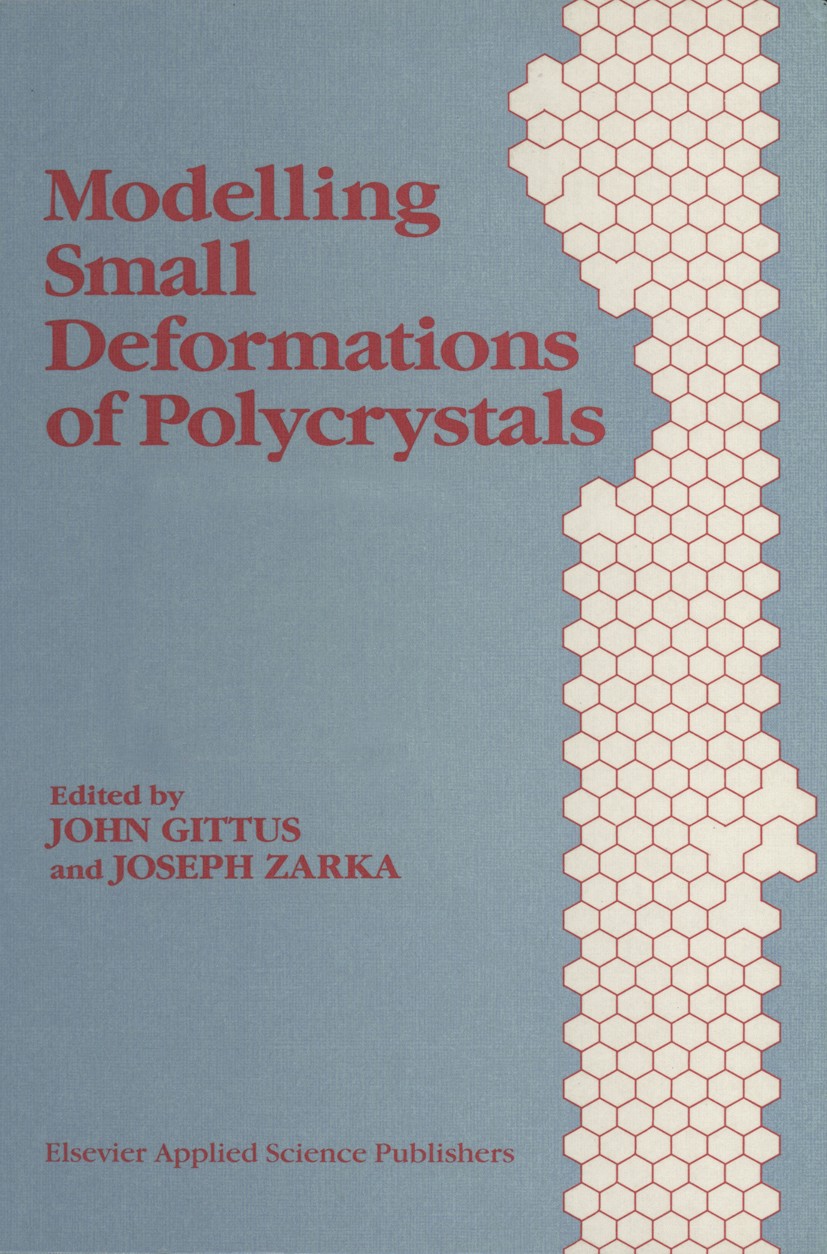 Titlebook: Modelling Small Deformations of Polycrystals; John Gittus (Director),Joseph Zarka (Directeur de Book 1986 Elsevier Applied Science Publis Titlebook: Modelling Small Deformations of Polycrystals; John Gittus (Director),Joseph Zarka (Directeur de Book 1986 Elsevier Applied Science Publis