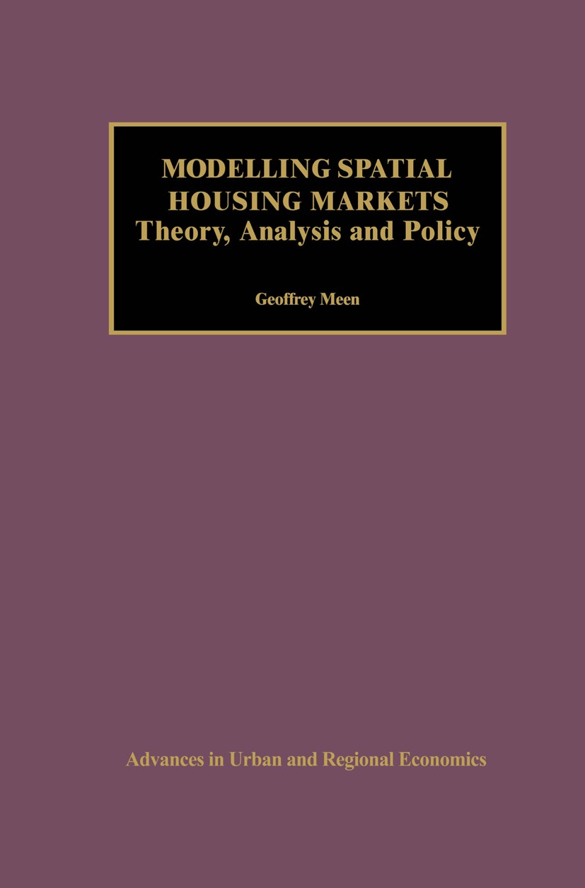 Titlebook: Modelling Spatial Housing Markets; Theory, Analysis and Geoffrey Meen Book 2001 Springer Science+Business Media New York 2001 USA.consumer. Titlebook: Modelling Spatial Housing Markets; Theory, Analysis and Geoffrey Meen Book 2001 Springer Science+Business Media New York 2001 USA.consumer.