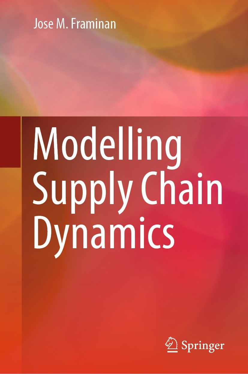 Titlebook: Modelling Supply Chain Dynamics; Jose M. Framinan Book 2022 Springer Nature Switzerland AG 2022 Supply Chain Management.Supply Chain Model Titlebook: Modelling Supply Chain Dynamics; Jose M. Framinan Book 2022 Springer Nature Switzerland AG 2022 Supply Chain Management.Supply Chain Model
