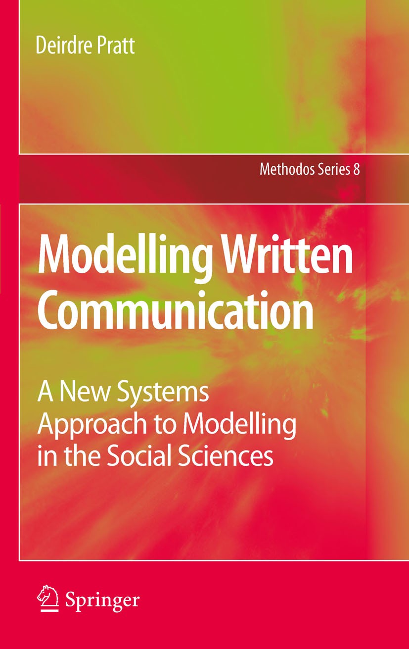 Titlebook: Modelling Written Communication; A New Systems Approa Deirdre Pratt Book 2011 Springer Science+Business Media B.V. 2011 Algorithmic structu Titlebook: Modelling Written Communication; A New Systems Approa Deirdre Pratt Book 2011 Springer Science+Business Media B.V. 2011 Algorithmic structu