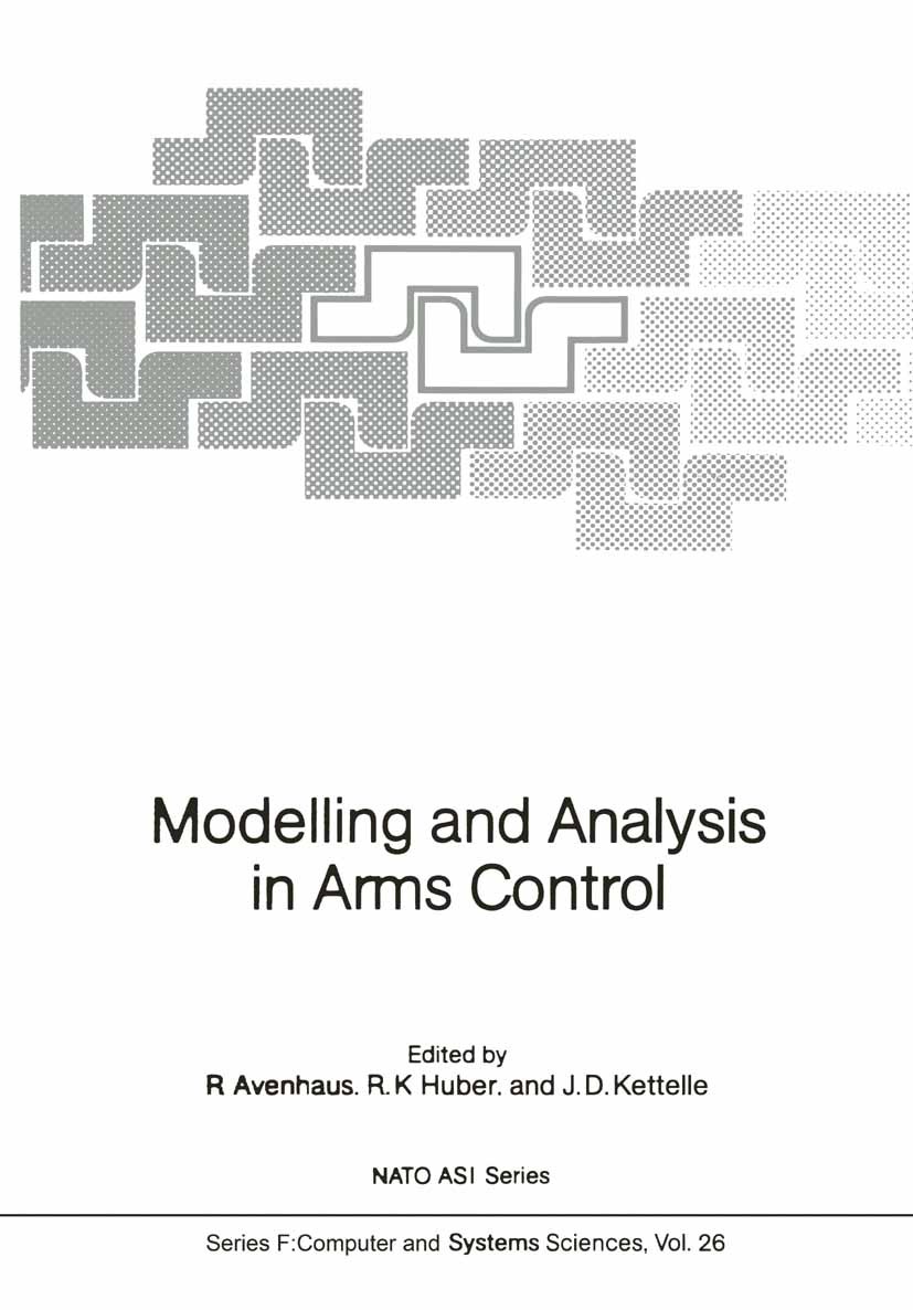 Titlebook: Modelling and Analysis in Arms Control; Rudolf Avenhaus,Reiner K. Huber,John D. Kettelle Conference proceedings 1986 Springer-Verlag Berli Titlebook: Modelling and Analysis in Arms Control; Rudolf Avenhaus,Reiner K. Huber,John D. Kettelle Conference proceedings 1986 Springer-Verlag Berli
