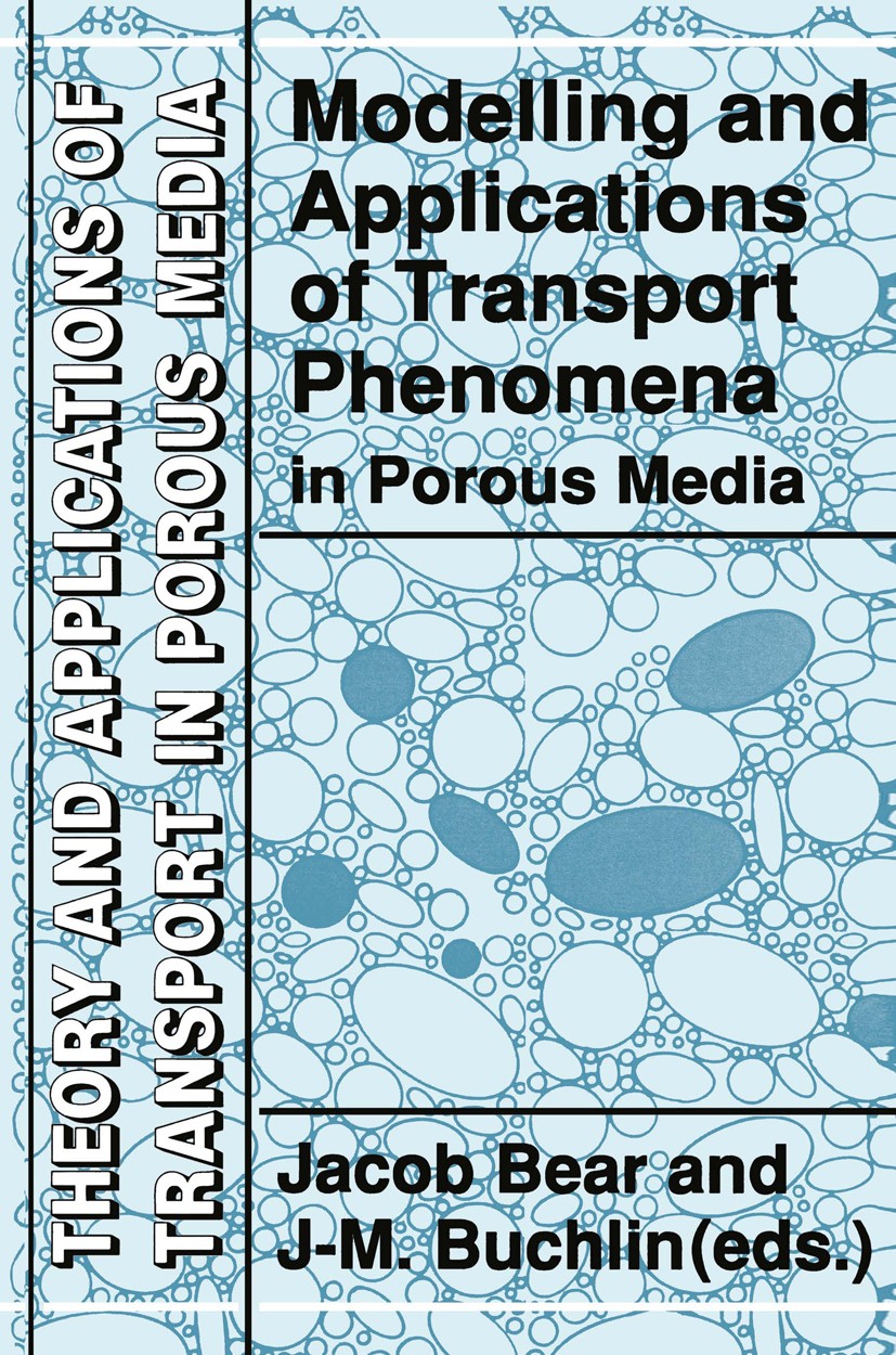 Titlebook: Modelling and Applications of Transport Phenomena in Porous Media; Jacob Bear,J-M. Buchlin Book 1991 Springer Science+Business Media Dordr Titlebook: Modelling and Applications of Transport Phenomena in Porous Media; Jacob Bear,J-M. Buchlin Book 1991 Springer Science+Business Media Dordr