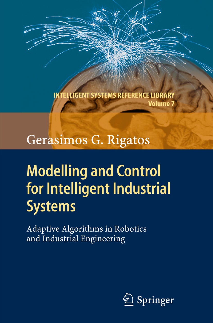 Titlebook: Modelling and Control for Intelligent Industrial Systems; Adaptive Algorithms Gerasimos G. Rigatos Book 2011 Springer Berlin Heidelberg 20 Titlebook: Modelling and Control for Intelligent Industrial Systems; Adaptive Algorithms Gerasimos G. Rigatos Book 2011 Springer Berlin Heidelberg 20