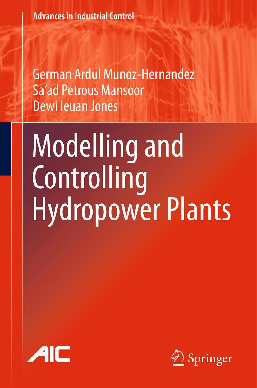 Titlebook: Modelling and Controlling Hydropower Plants; German Ardul Munoz-Hernandez,Sa‘ad Petrous Mansoor Book 2013 Springer-Verlag London 2013 Cont Titlebook: Modelling and Controlling Hydropower Plants; German Ardul Munoz-Hernandez,Sa‘ad Petrous Mansoor Book 2013 Springer-Verlag London 2013 Cont