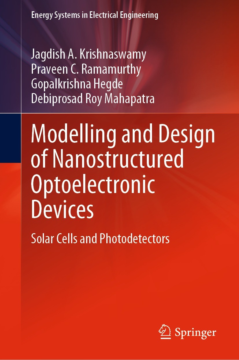 Titlebook: Modelling and Design of Nanostructured Optoelectronic Devices; Solar Cells and Phot Jagdish A. Krishnaswamy,Praveen C. Ramamurthy,Debi Book Titlebook: Modelling and Design of Nanostructured Optoelectronic Devices; Solar Cells and Phot Jagdish A. Krishnaswamy,Praveen C. Ramamurthy,Debi Book