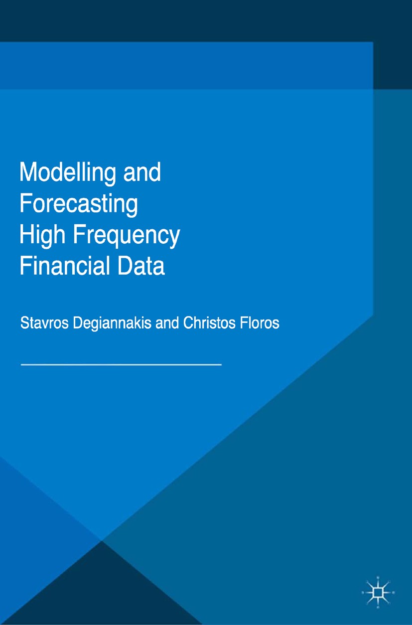 Titlebook: Modelling and Forecasting High Frequency Financial Data; Stavros Degiannakis,Christos Floros Book 2015 The Editor(s) (if applicable) and T Titlebook: Modelling and Forecasting High Frequency Financial Data; Stavros Degiannakis,Christos Floros Book 2015 The Editor(s) (if applicable) and T