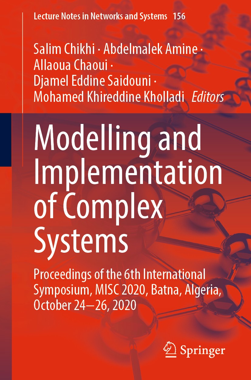 Titlebook: Modelling and Implementation of Complex Systems; Proceedings of the 6 Salim Chikhi,Abdelmalek Amine,Mohamed Khireddine K Conference proceed Titlebook: Modelling and Implementation of Complex Systems; Proceedings of the 6 Salim Chikhi,Abdelmalek Amine,Mohamed Khireddine K Conference proceed