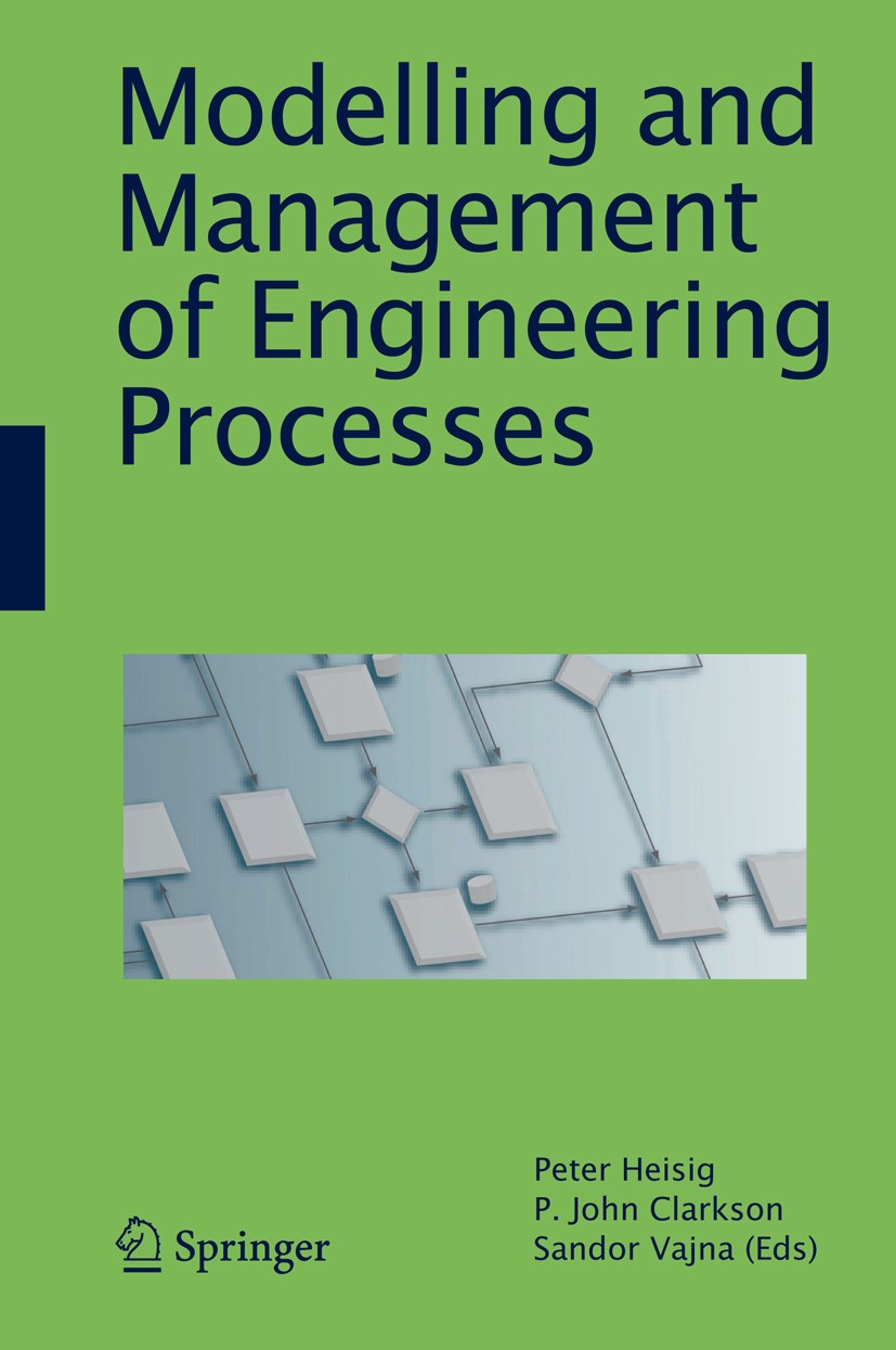 Titlebook: Modelling and Management of Engineering Processes; Peter Heisig,P. John Clarkson,Sandor Vajna Conference proceedings 2010 Springer-Verlag Titlebook: Modelling and Management of Engineering Processes; Peter Heisig,P. John Clarkson,Sandor Vajna Conference proceedings 2010 Springer-Verlag