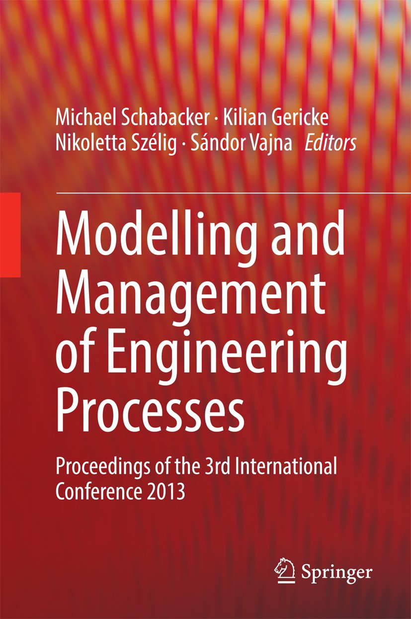 Titlebook: Modelling and Management of Engineering Processes; Proceedings of the 3 Michael Schabacker,Kilian Gericke,Sándor Vajna Conference proceedin Titlebook: Modelling and Management of Engineering Processes; Proceedings of the 3 Michael Schabacker,Kilian Gericke,Sándor Vajna Conference proceedin