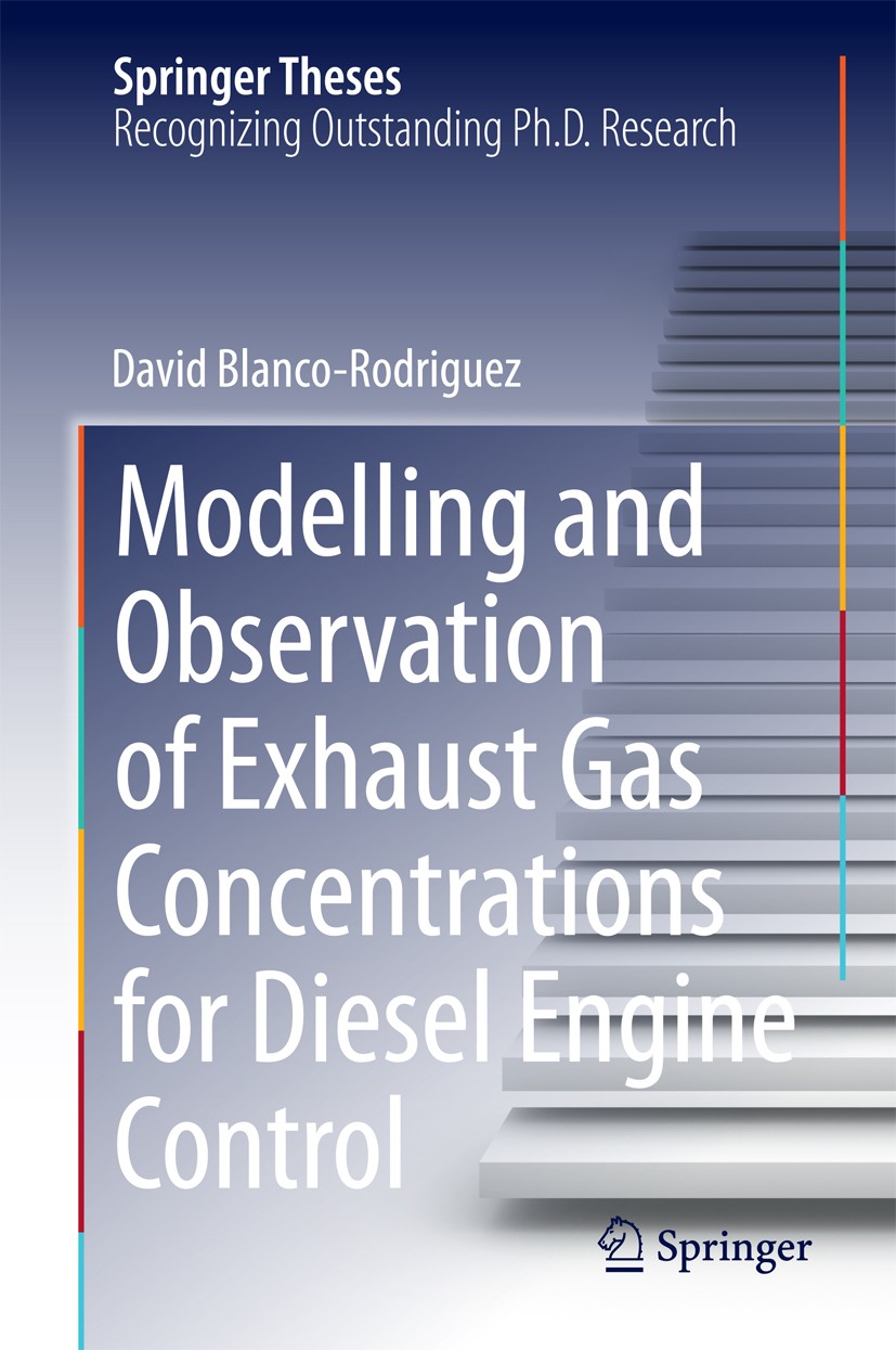Titlebook: Modelling and Observation of Exhaust Gas Concentrations for Diesel Engine Control; Dr.-Ing. David Blanco-Rodriguez Book 2014 Springer Inte Titlebook: Modelling and Observation of Exhaust Gas Concentrations for Diesel Engine Control; Dr.-Ing. David Blanco-Rodriguez Book 2014 Springer Inte