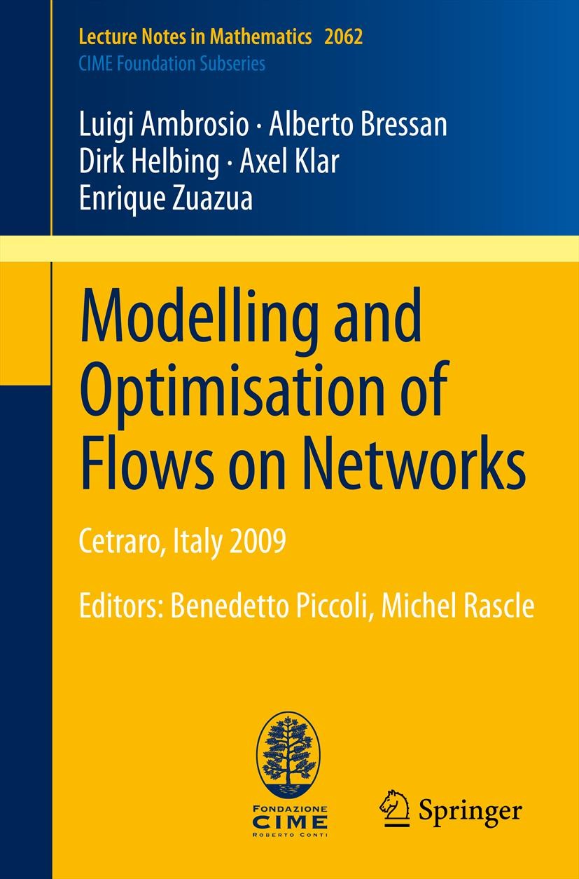 Titlebook: Modelling and Optimisation of Flows on Networks; Cetraro, Italy 2009, Luigi Ambrosio,Alberto Bressan,Enrique Zuazua Book 2013 Springer-Verl Titlebook: Modelling and Optimisation of Flows on Networks; Cetraro, Italy 2009, Luigi Ambrosio,Alberto Bressan,Enrique Zuazua Book 2013 Springer-Verl