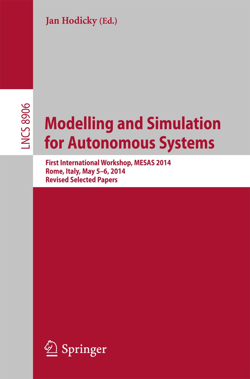 Titlebook: Modelling and Simulation for Autonomous Systems; First International Jan Hodicky Conference proceedings 2014 Springer International Publis Titlebook: Modelling and Simulation for Autonomous Systems; First International Jan Hodicky Conference proceedings 2014 Springer International Publis