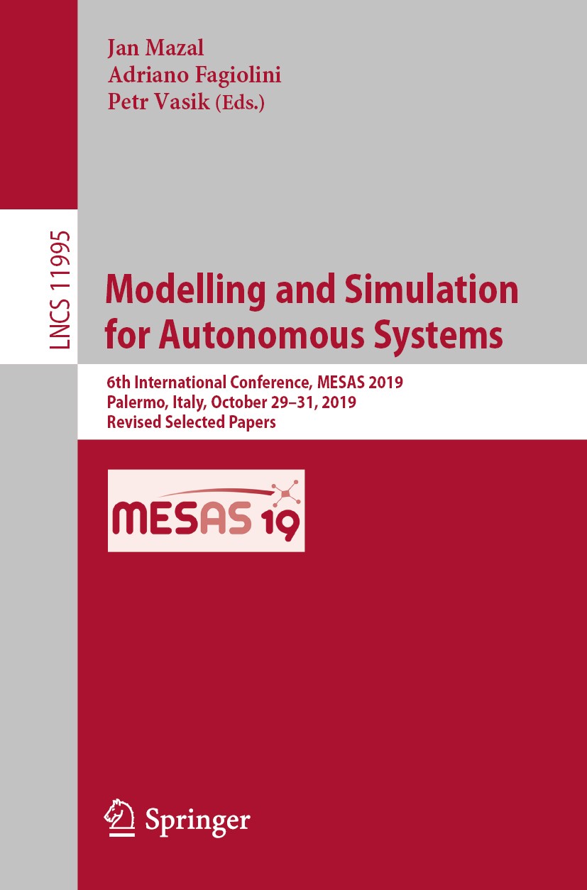 Titlebook: Modelling and Simulation for Autonomous Systems; 6th International Co Jan Mazal,Adriano Fagiolini,Petr Vasik Conference proceedings 2020 Sp Titlebook: Modelling and Simulation for Autonomous Systems; 6th International Co Jan Mazal,Adriano Fagiolini,Petr Vasik Conference proceedings 2020 Sp